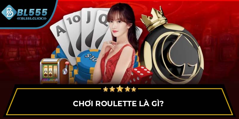 Chơi Roulette là gì?
