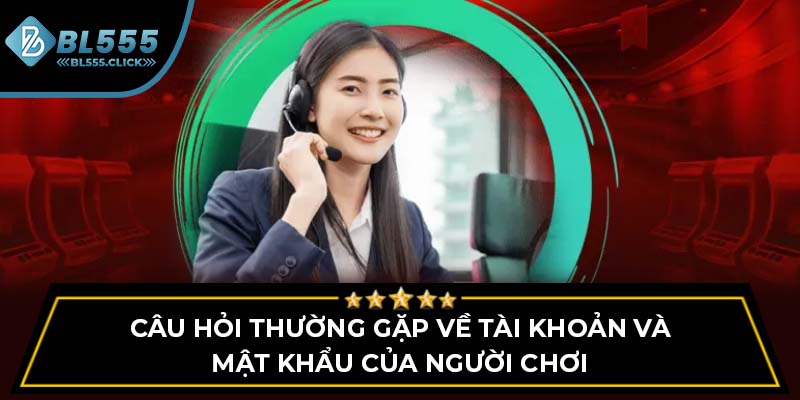 Câu hỏi thường gặp về tài khoản và mật khẩu của người chơi
