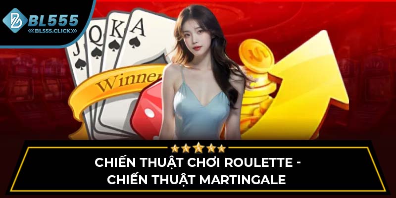 Chiến thuật chơi Roulette - Chiến thuật martingale